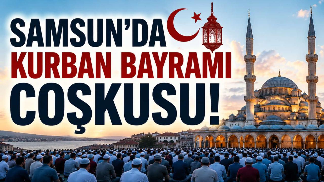 Samsun’da Kurban Bayramı Namazı Saat Kaçta?
