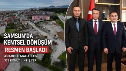Samsun’da Tarihi İmza: Anadolu Mahallesi’nde Kentsel Dönüşüm Resmen Başladı