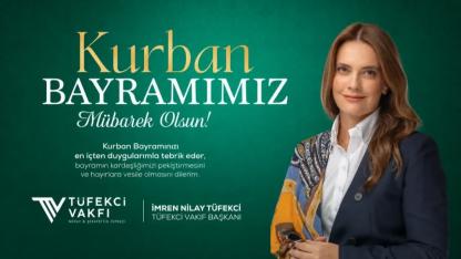 Tüfekci Vakfı Başkanı İmren Nilay Tüfekci’den Kurban Bayramı Mesajı
