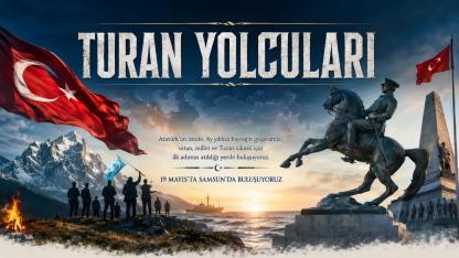Turan Yolcuları 19 Mayıs’ta Samsun’da Buluşuyor: Bir Neslin İnancı, Bir Milletin Hafızası Yeniden İlkadım’da