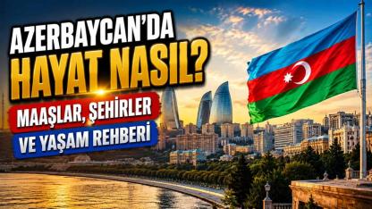 Azerbaycan'da Hayat Nasıl?