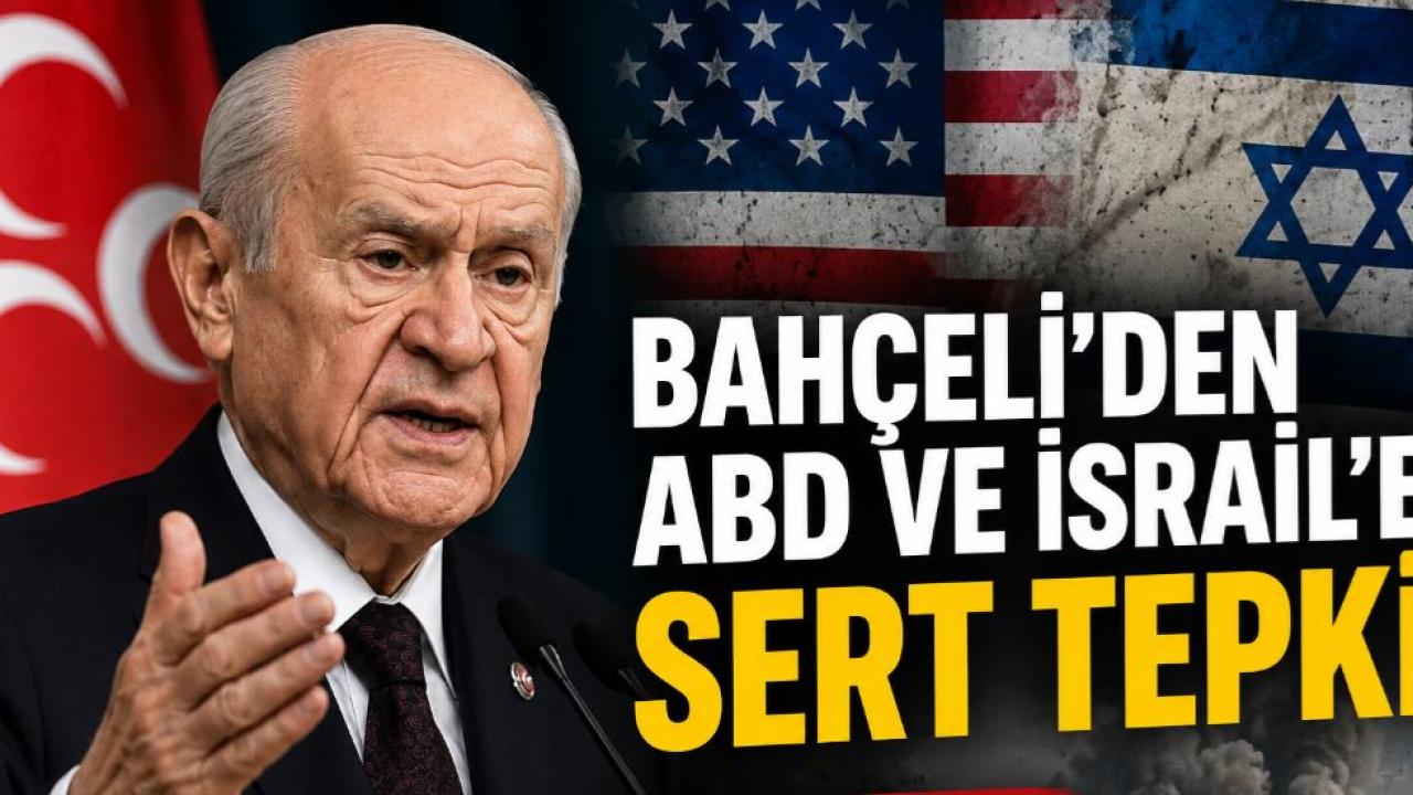 Bahçeli'den ABD ve İsrail'e Sert Tepki