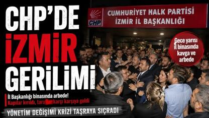 CHP İZMİR'DE GECE YARISI GERİLİMİ