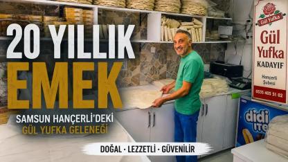 Samsun'da 20 Yıldır Değişmeyen Lezzet: Gül Yufka'nın Başarı Hikâyesi