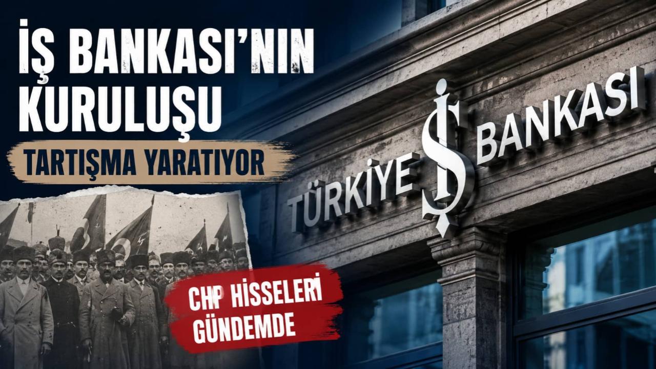 İş Bankası'nın Kuruluş Sermayesi Tartışması Yeniden Gündemde