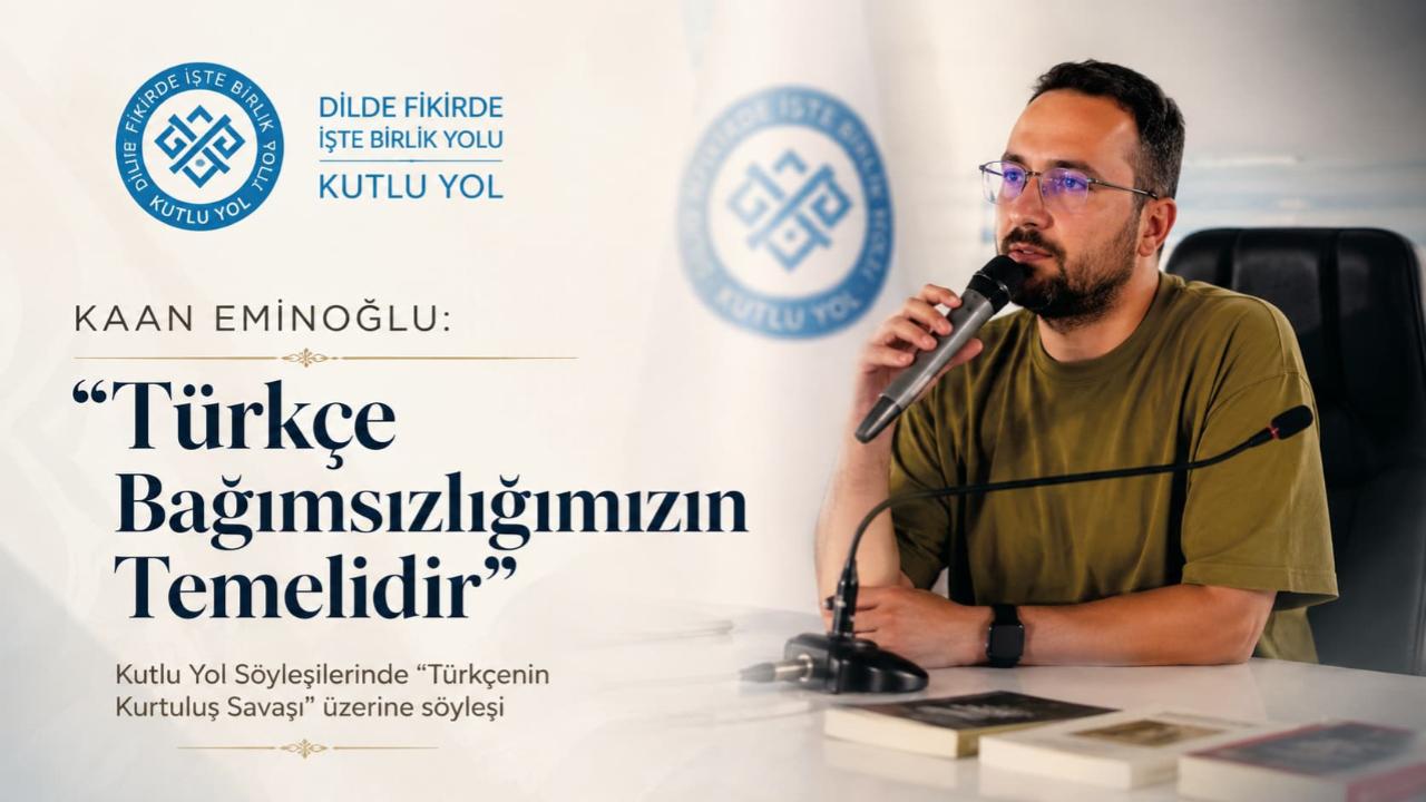Kaan Eminoğlu: "Türkçe Bağımsızlığımızın Temelidir"
