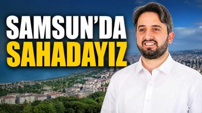 Muhammed Okutan: Samsun'da Ayak Basmadık Yer Bırakmıyoruz