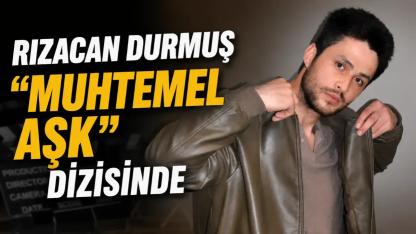 Rızacan Durmuş “Muhtemel Aşk” dizisinde