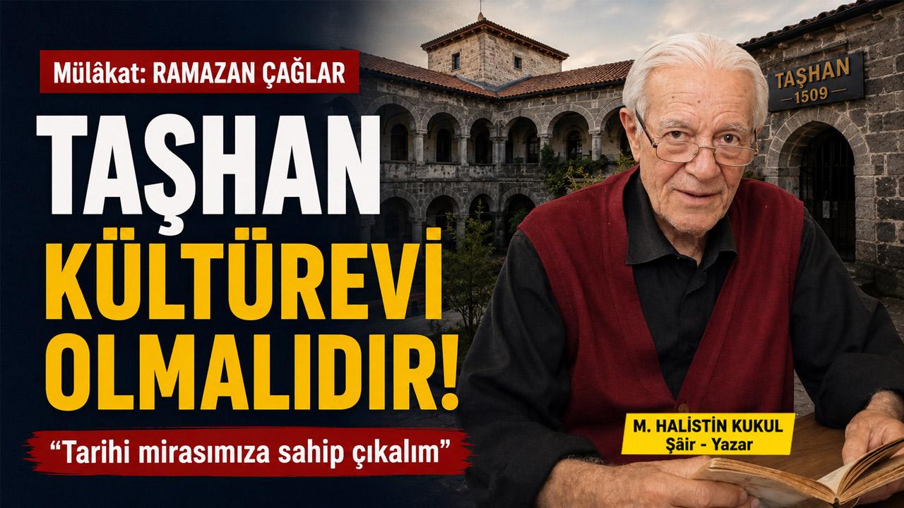 Şâir-Yazar M. HALİSTİN KUKUL: “TAŞHAN, KÜLTÜREVİ OLMALIDIR”