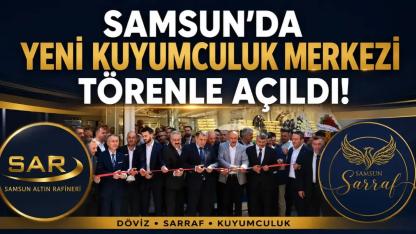 SAR Döviz ve Sarraf Kuyumculuk Samsun'da Hizmete Açıldı