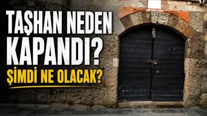 Taşhan Neden Kapandı? Tarihi Yapıda Yeni Dönem mi Başlıyor?