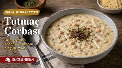 Bin Yıllık Lezzet Yeniden Sofralarda: Tutmaç Çorbasının Hikâyesini Biliyor musunuz?