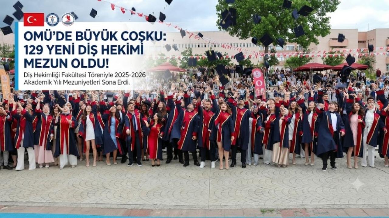 OMÜ’de Mezuniyet Törenleri Diş Hekimliği Fakültesiyle Sona Erdi: 129 Genç Diş Hekimi Meslek Hayatına Uğurlandı