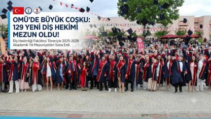 OMÜ’de Mezuniyet Törenleri Diş Hekimliği Fakültesiyle Sona Erdi: 129 Genç Diş Hekimi Meslek Hayatına Uğurlandı