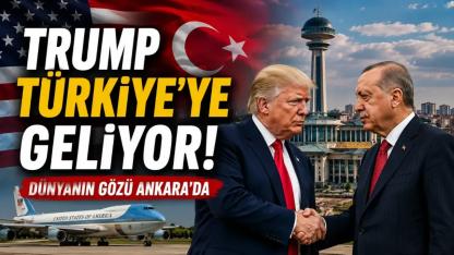 Trump Ankara'ya Geliyor! Dünyanın Gözü Türkiye'ye Çevrildi