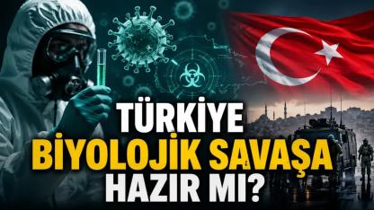 Türkiye Biyolojik Savaşa Hazır mı?