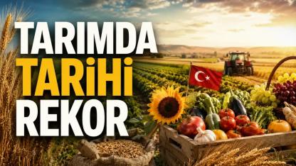 Türkiye Tarımda 83,2 Milyar Dolarlık Rekor Kırdı: Avrupa’da Zirve, Dünyada İlk 7